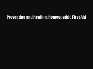 [PDF] Preventing and Healing: Homeopathic First Aid Download Full Ebook