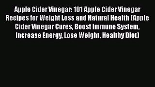 Read Apple Cider Vinegar: 101 Apple Cider Vinegar Recipes for Weight Loss and Natural Health