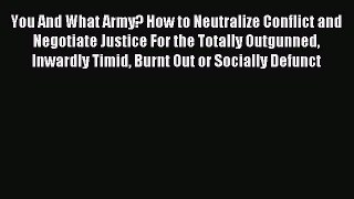 Read You And What Army? How to Neutralize Conflict and Negotiate Justice For the Totally Outgunned