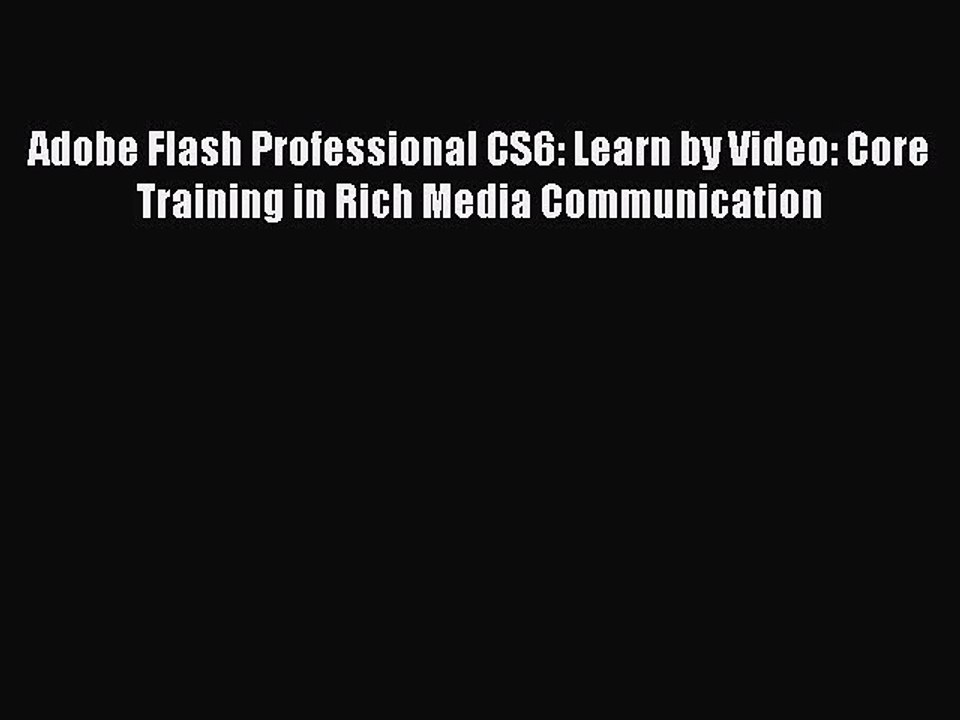 [PDF] Adobe Flash Professional CS6: Learn by Video: Core Training in Rich Media Communication