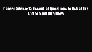 Read Career Advice: 15 Essential Questions to Ask at the End of a Job Interview Ebook Free