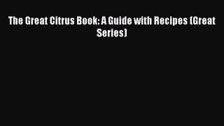 Read The Great Citrus Book: A Guide with Recipes (Great Series) Ebook Free