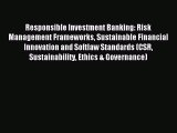 Read Responsible Investment Banking: Risk Management Frameworks Sustainable Financial Innovation