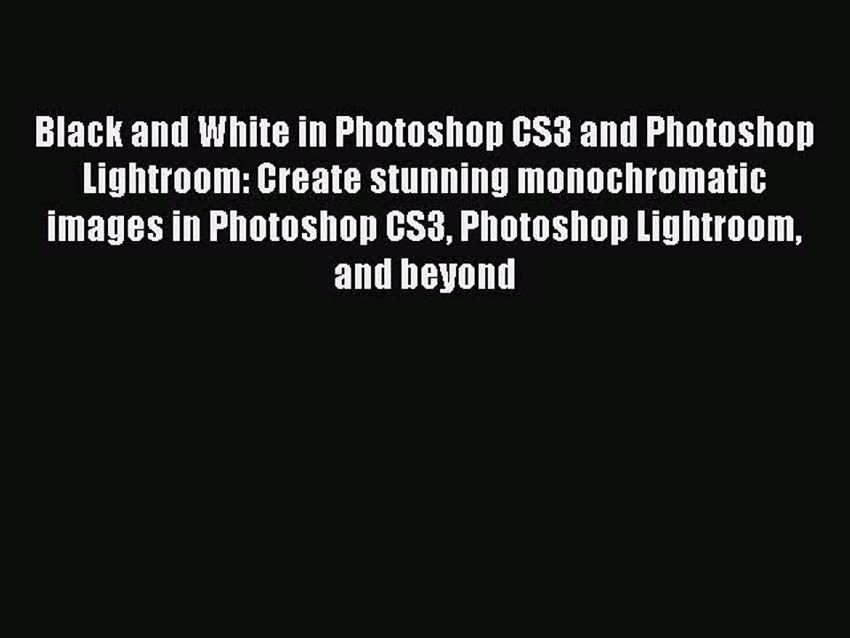 [PDF] Black and White in Photoshop CS3 and Photoshop Lightroom: Create stunning monochromatic