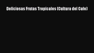 Read Deliciosas Frutas Tropicales (Cultura del Cafe) PDF Online