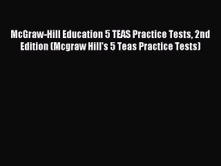 [Download] McGraw-Hill Education 5 TEAS Practice Tests 2nd Edition (Mcgraw Hill's 5 Teas Practice