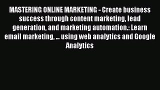 Read MASTERING ONLINE MARKETING - Create business success through content marketing lead generation