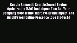 Read Google Semantic Search: Search Engine Optimization (SEO) Techniques That Get Your Company