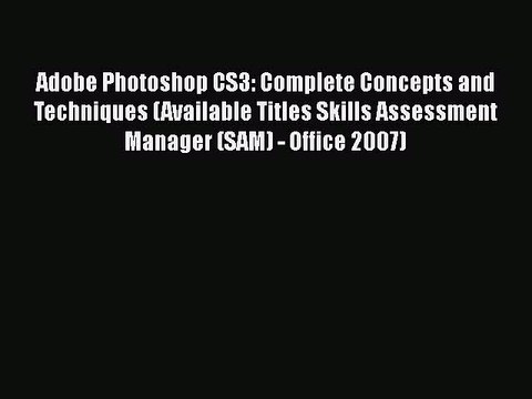 [PDF] Adobe Photoshop CS3: Complete Concepts and Techniques (Available Titles Skills Assessment