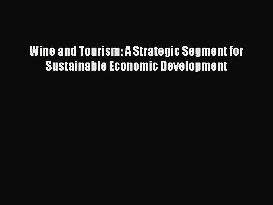 Download Wine and Tourism: A Strategic Segment for Sustainable Economic Development PDF Online