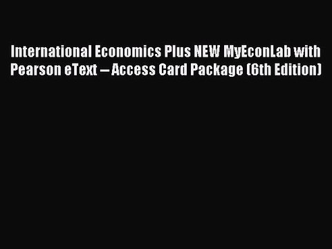 Read International Economics Plus NEW MyEconLab with Pearson eText Access Card Package (6th