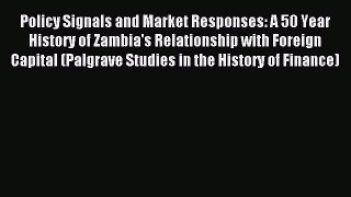 Read Policy Signals and Market Responses: A 50 Year History of Zambia's Relationship with Foreign