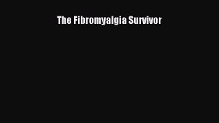 [Download] The Fibromyalgia Survivor  Full EBook