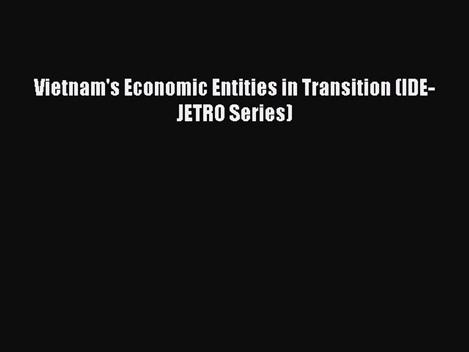 Read Vietnam's Economic Entities in Transition (IDE-JETRO Series) PDF Online