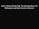 Read India's Global Wealth Club: The Stunning Rise of its Billionaires and their Secrets of