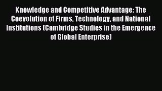 Read Knowledge and Competitive Advantage: The Coevolution of Firms Technology and National