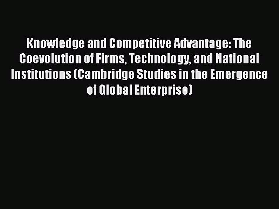 Read Knowledge and Competitive Advantage: The Coevolution of Firms Technology and National