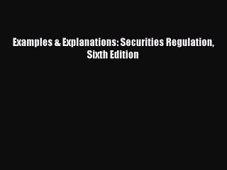 [Download] Examples & Explanations: Securities Regulation Sixth Edition Ebook Free