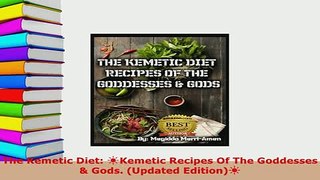 Download  The Kemetic Diet Kemetic Recipes Of The Goddesses  Gods Updated Edition PDF Full Ebook