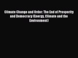 Read Climate Change and Order: The End of Prosperity and Democracy (Energy Climate and the