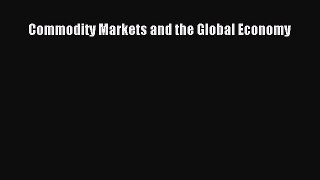 Read Commodity Markets and the Global Economy Ebook Free