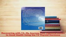 Download  Recovering with T3 My Journey from Hypothyroidism to Good Health Using the T3 Thyroid Ebook Online