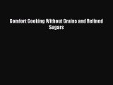 Read Comfort Cooking Without Grains and Refined Sugars Ebook Free