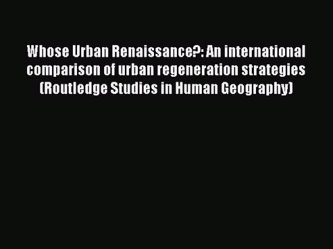 Read Whose Urban Renaissance?: An international comparison of urban regeneration strategies