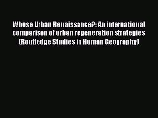 Read Whose Urban Renaissance?: An international comparison of urban regeneration strategies