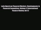 Download Latin American Financial Markets: Developments in Financial Innovations Volume 5 (International