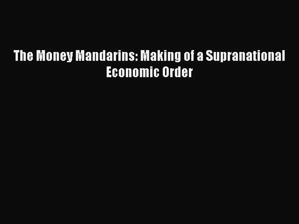 Download The Money Mandarins: Making of a Supranational Economic Order PDF Free