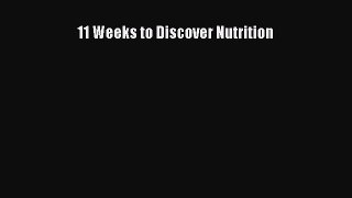 Read 11 Weeks to Discover Nutrition Ebook Free