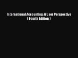 Read International Accounting: A User Perspective  ( Fourth Edition ) Ebook Free