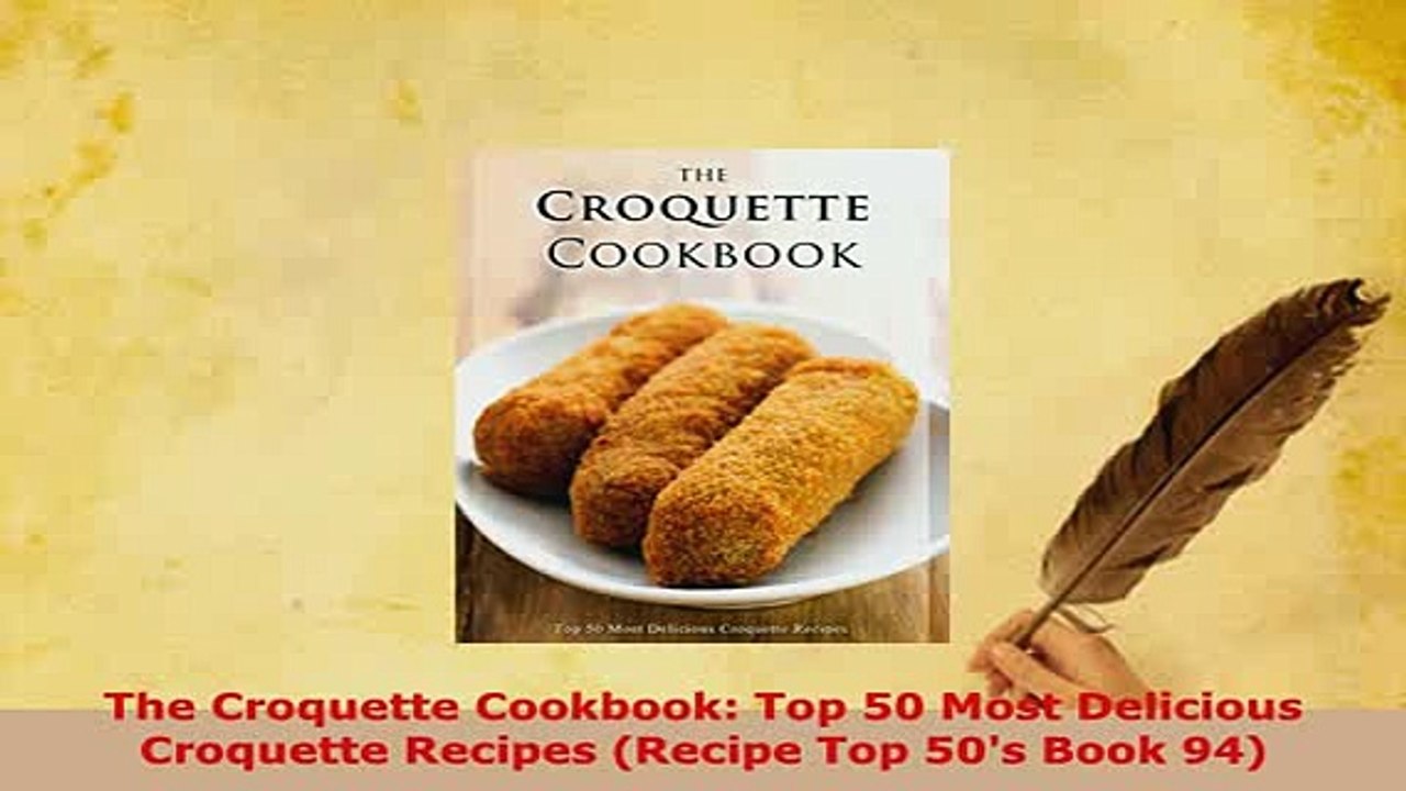PDF  The Croquette Cookbook Top 50 Most Delicious Croquette Recipes Recipe Top 50s Book 94 Read Online