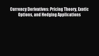 Read Currency Derivatives: Pricing Theory Exotic Options and Hedging Applications Ebook Free