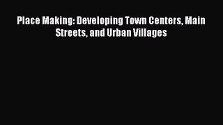 Read Place Making: Developing Town Centers Main Streets and Urban Villages PDF Online