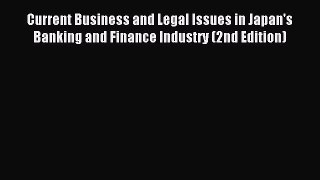 Download Current Business and Legal Issues in Japan's Banking and Finance Industry (2nd Edition)