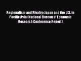 Read Regionalism and Rivalry: Japan and the U.S. in Pacific Asia (National Bureau of Economic