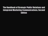 Read The Handbook of Strategic Public Relations and Integrated Marketing Communications Second