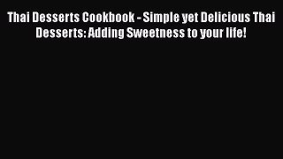 [PDF] Thai Desserts Cookbook - Simple yet Delicious Thai Desserts: Adding Sweetness to your