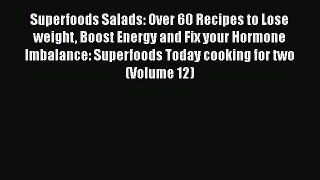 [Download] Superfoods Salads: Over 60 Recipes to Lose weight Boost Energy and Fix your Hormone