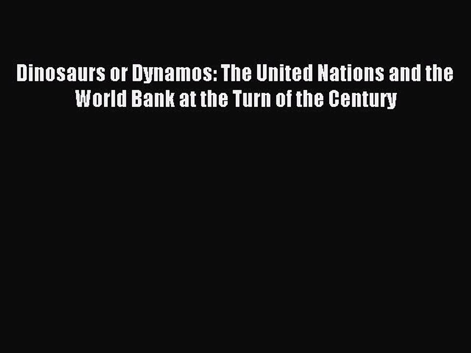 Read Dinosaurs or Dynamos: The United Nations and the World Bank at the Turn of the Century