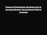 Read Financial Globalization and Democracy in Emerging Markets (International Political Economy)
