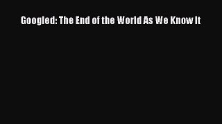 Read Googled: The End of the World As We Know It Ebook Free