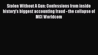 Read Stolen Without A Gun: Confessions from inside history's biggest accounting fraud - the