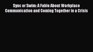 Read Sync or Swim: A Fable About Workplace Communication and Coming Together in a Crisis Ebook
