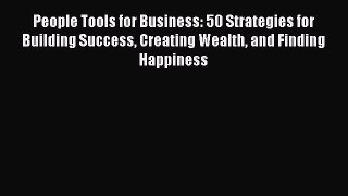 Read People Tools for Business: 50 Strategies for Building Success Creating Wealth and Finding