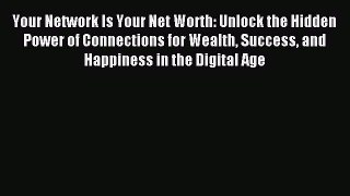 Read Your Network Is Your Net Worth: Unlock the Hidden Power of Connections for Wealth Success