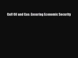 Read Gulf Oil and Gas: Ensuring Economic Security Ebook Free