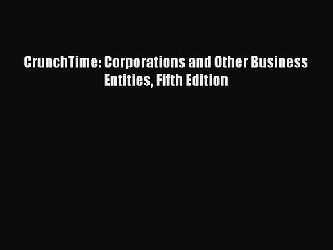 [Download] CrunchTime: Corporations and Other Business Entities Fifth Edition Ebook Free